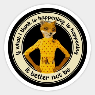 Fantastic Mr Fox - Felicity - Better Not Be Sticker